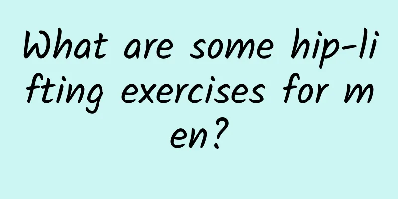 What are some hip-lifting exercises for men?
