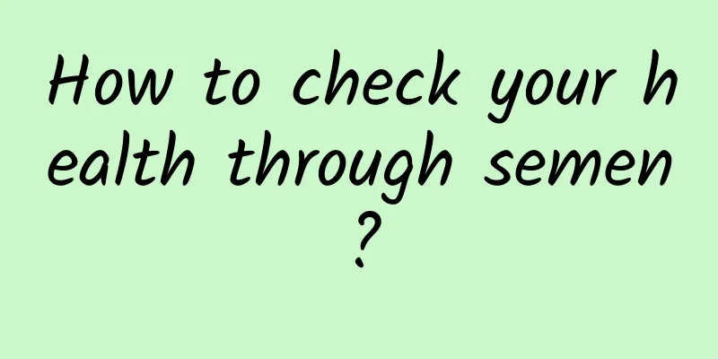 How to check your health through semen?