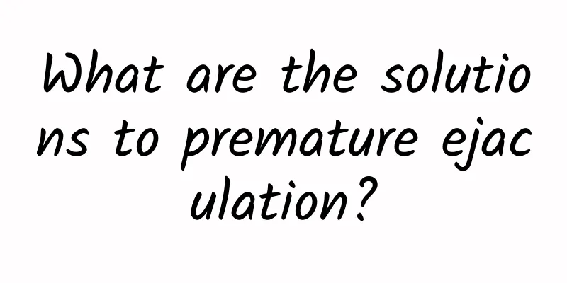 What are the solutions to premature ejaculation?