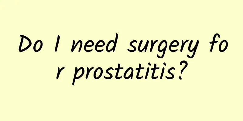 Do I need surgery for prostatitis?