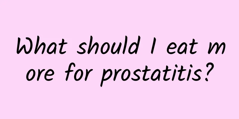 What should I eat more for prostatitis?