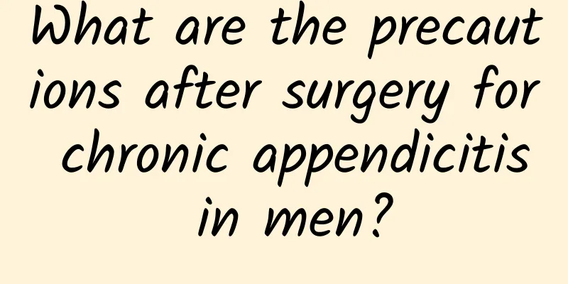 What are the precautions after surgery for chronic appendicitis in men?