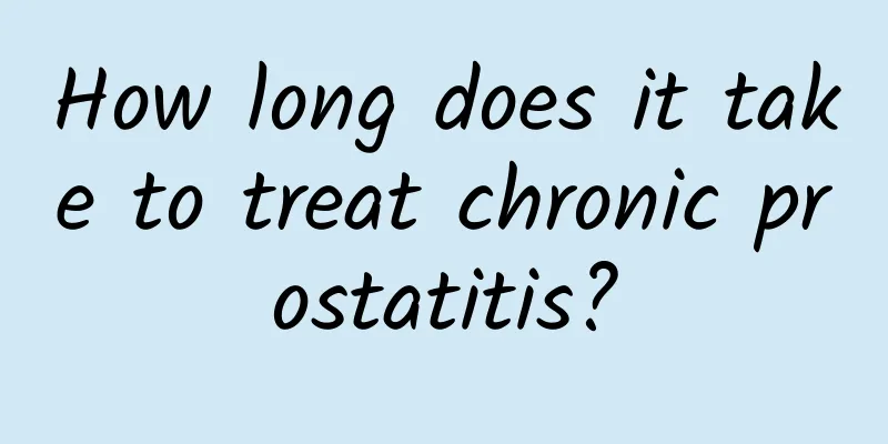 How long does it take to treat chronic prostatitis?