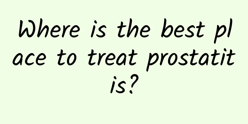Where is the best place to treat prostatitis?