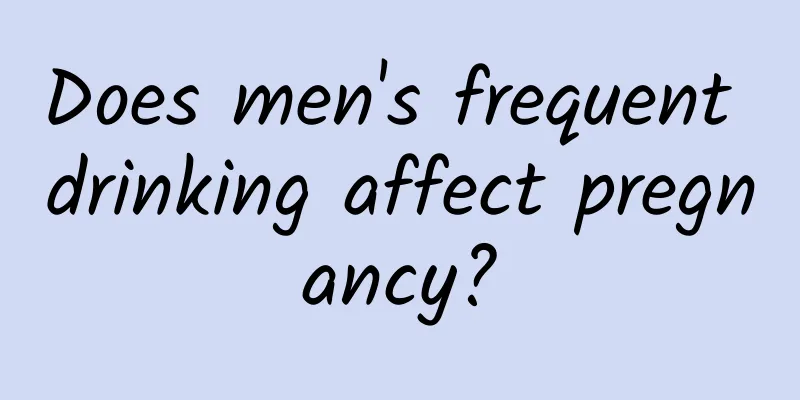 Does men's frequent drinking affect pregnancy?
