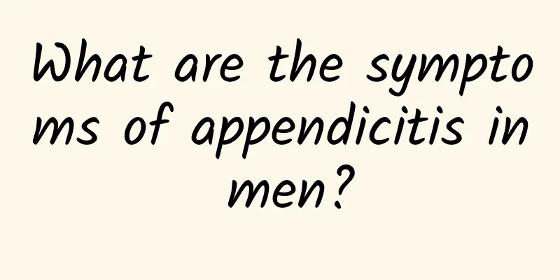 What are the symptoms of appendicitis in men?