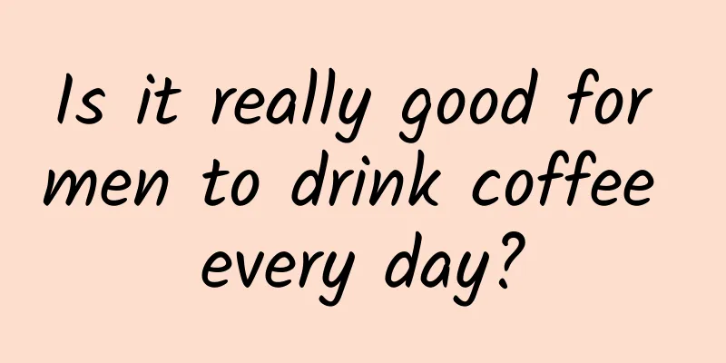 Is it really good for men to drink coffee every day?