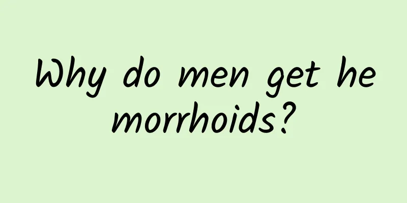 Why do men get hemorrhoids?