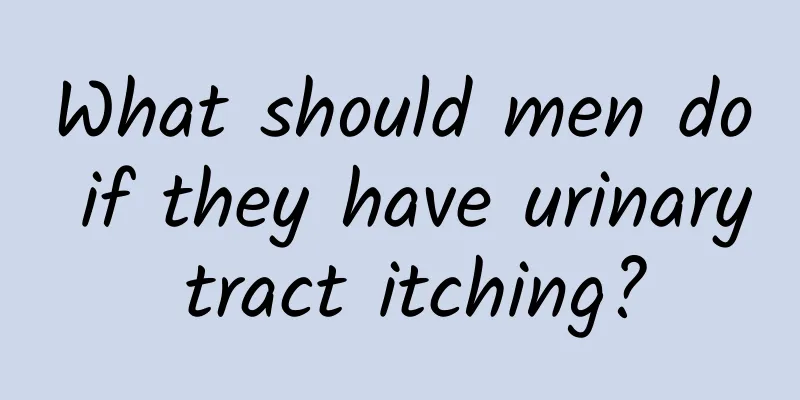 What should men do if they have urinary tract itching?