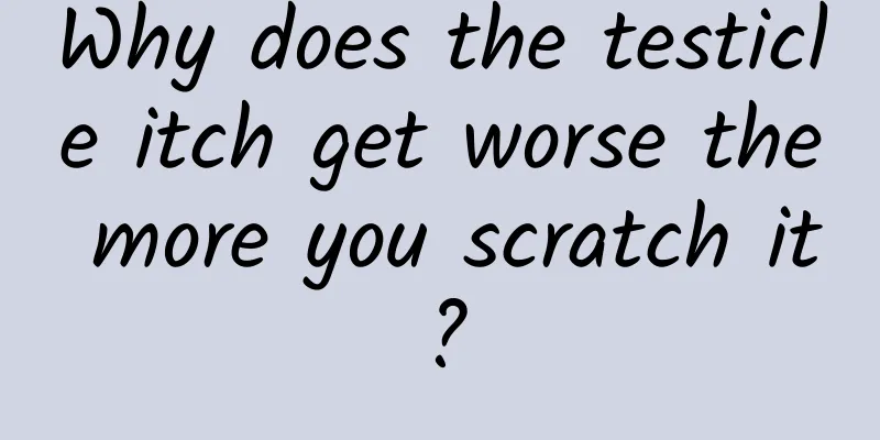 Why does the testicle itch get worse the more you scratch it?
