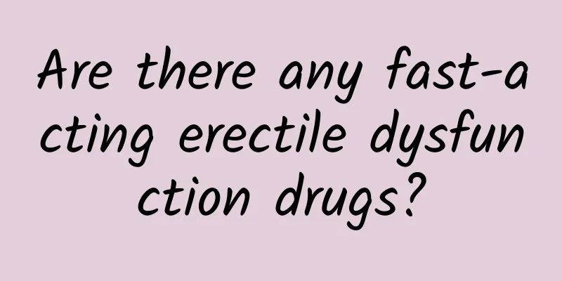 Are there any fast-acting erectile dysfunction drugs?