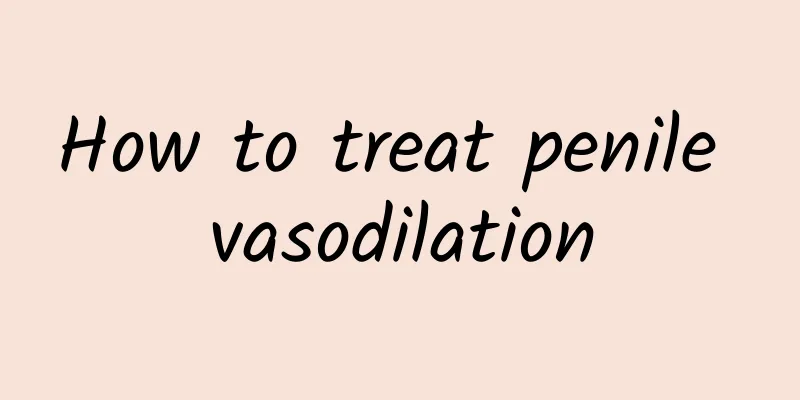 How to treat penile vasodilation