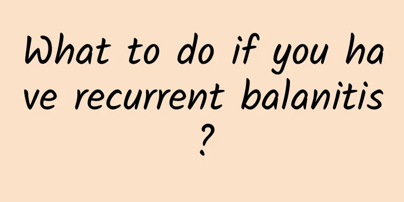 What to do if you have recurrent balanitis?