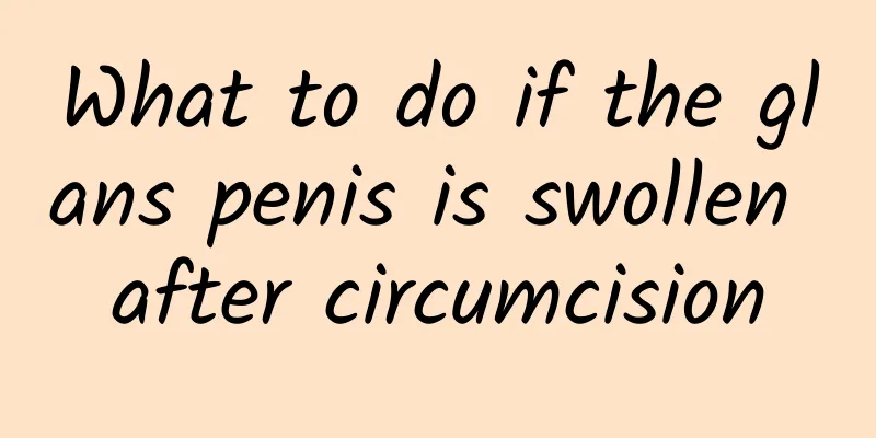 What to do if the glans penis is swollen after circumcision