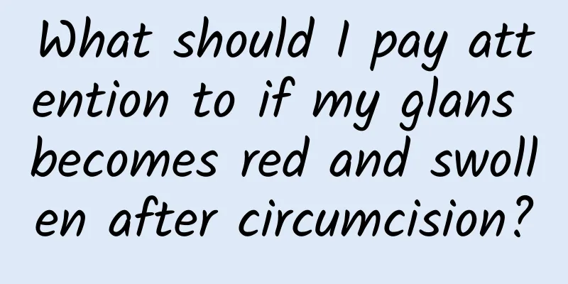 What should I pay attention to if my glans becomes red and swollen after circumcision?