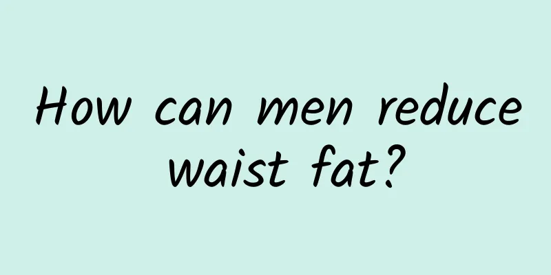 How can men reduce waist fat?
