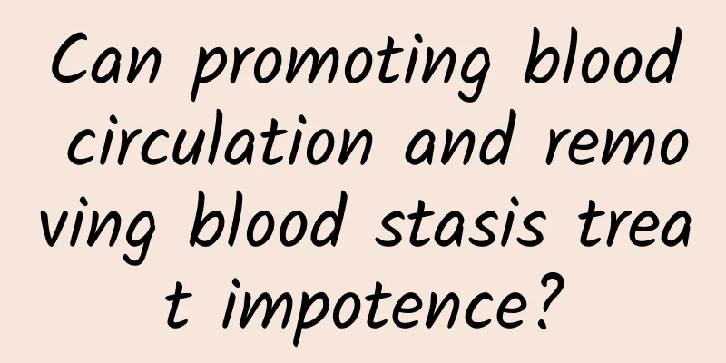 Can promoting blood circulation and removing blood stasis treat impotence?