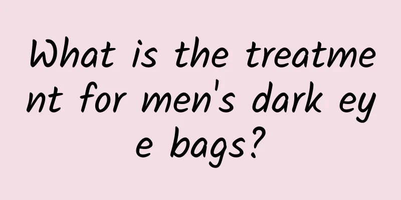 What is the treatment for men's dark eye bags?