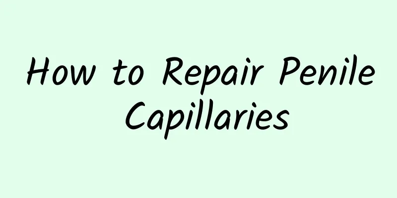 How to Repair Penile Capillaries