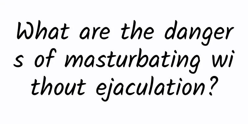 What are the dangers of masturbating without ejaculation?