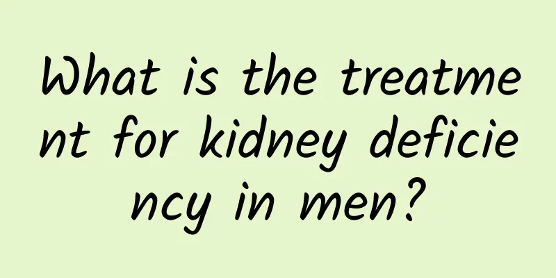 What is the treatment for kidney deficiency in men?