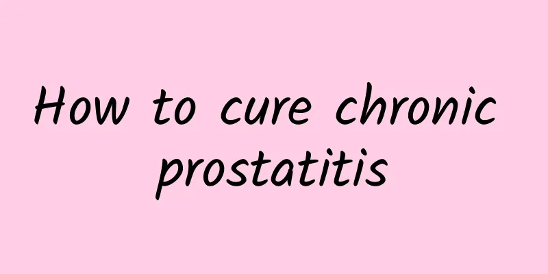 How to cure chronic prostatitis