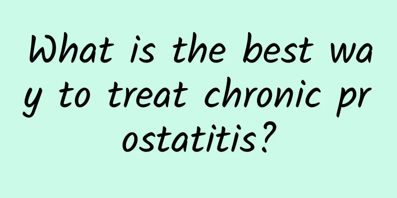What is the best way to treat chronic prostatitis?