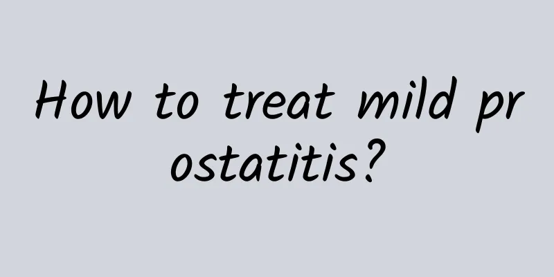 How to treat mild prostatitis?