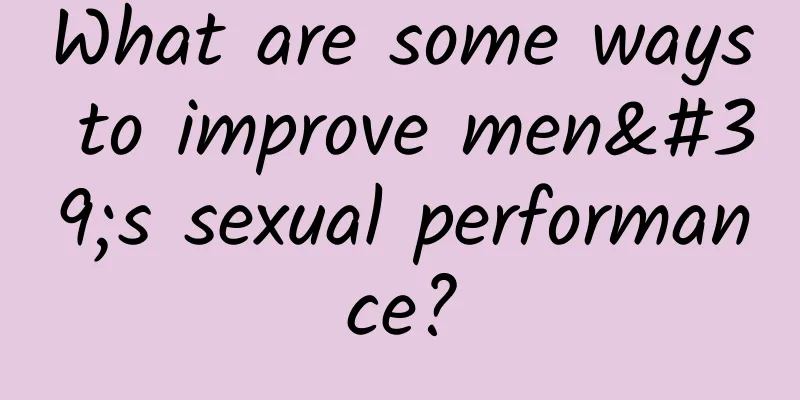 What are some ways to improve men's sexual performance?