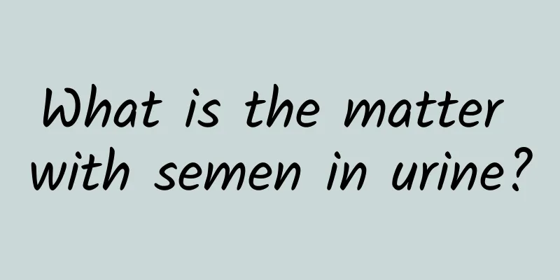 What is the matter with semen in urine?