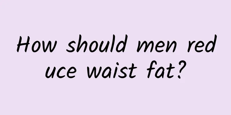 How should men reduce waist fat?