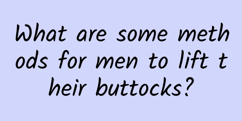 What are some methods for men to lift their buttocks?