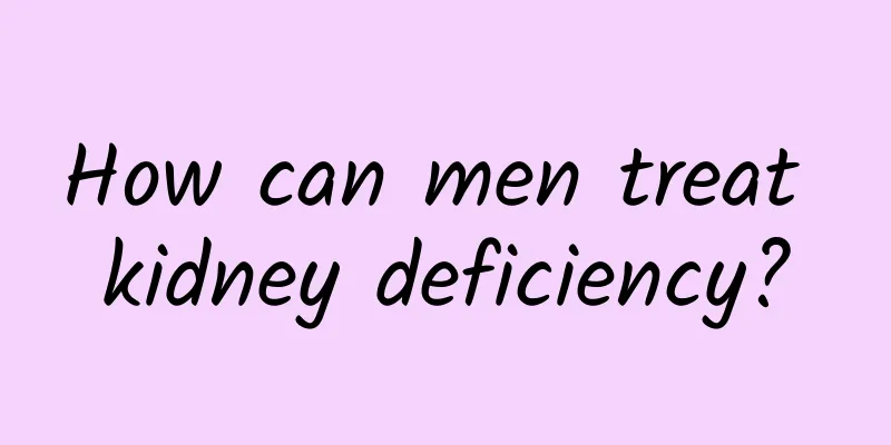 How can men treat kidney deficiency?