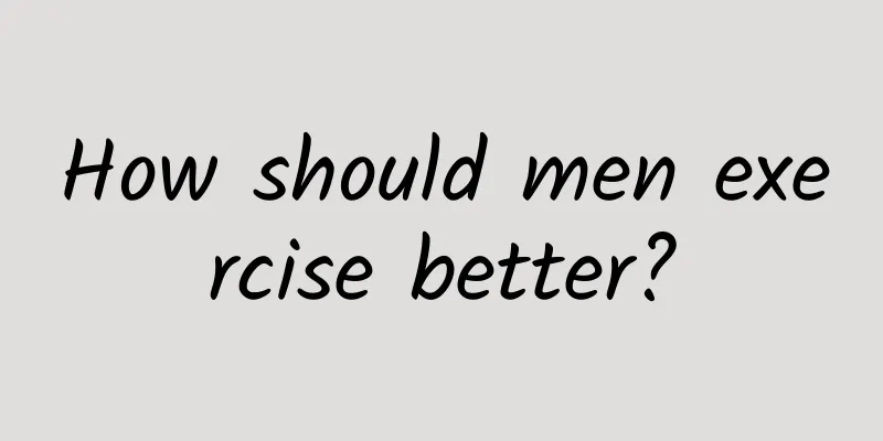 How should men exercise better?