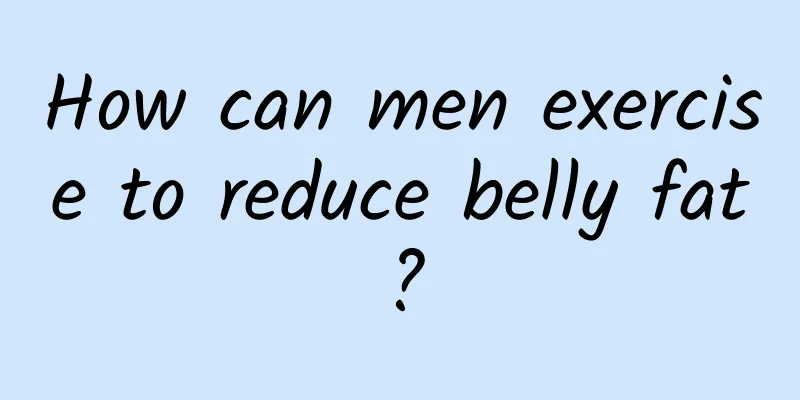 How can men exercise to reduce belly fat?