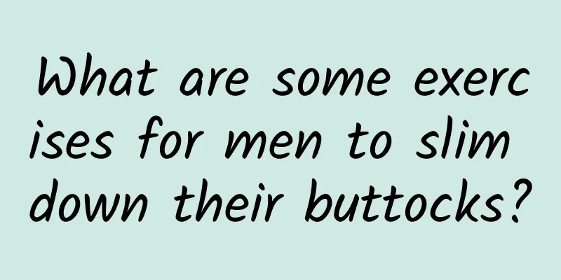 What are some exercises for men to slim down their buttocks?