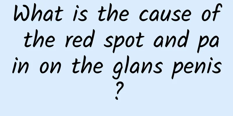 What is the cause of the red spot and pain on the glans penis?