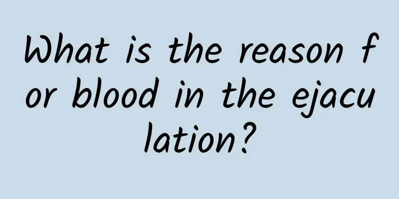What is the reason for blood in the ejaculation?