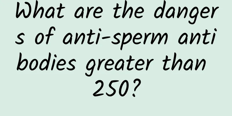 What are the dangers of anti-sperm antibodies greater than 250?