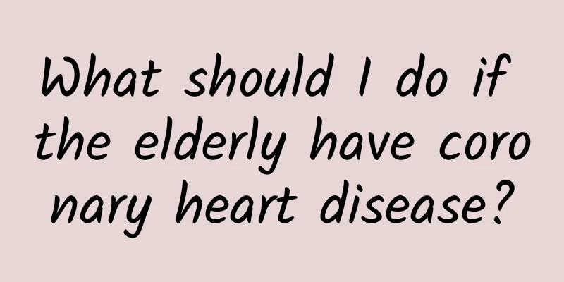 What should I do if the elderly have coronary heart disease?