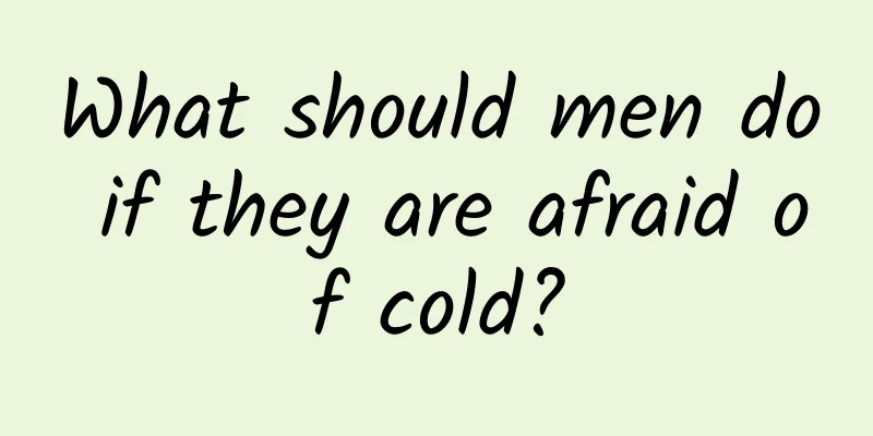 What should men do if they are afraid of cold?