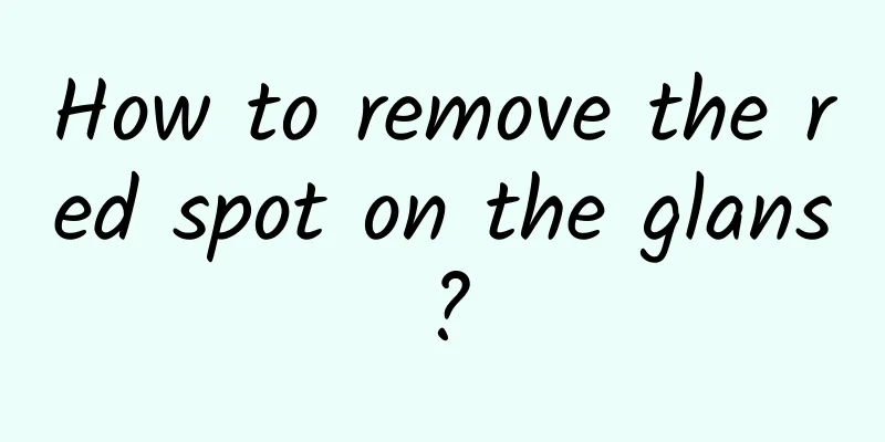 How to remove the red spot on the glans?