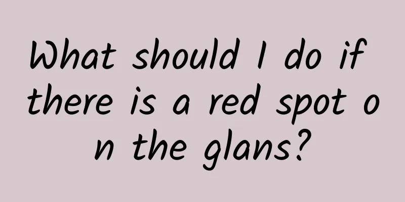 What should I do if there is a red spot on the glans?