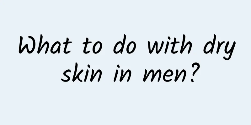 What to do with dry skin in men?