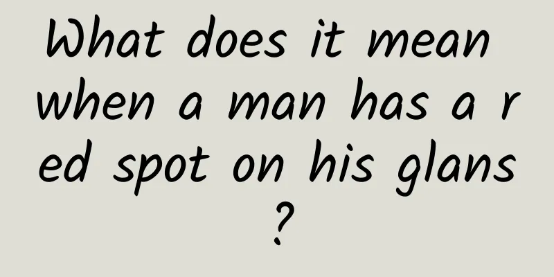 What does it mean when a man has a red spot on his glans?