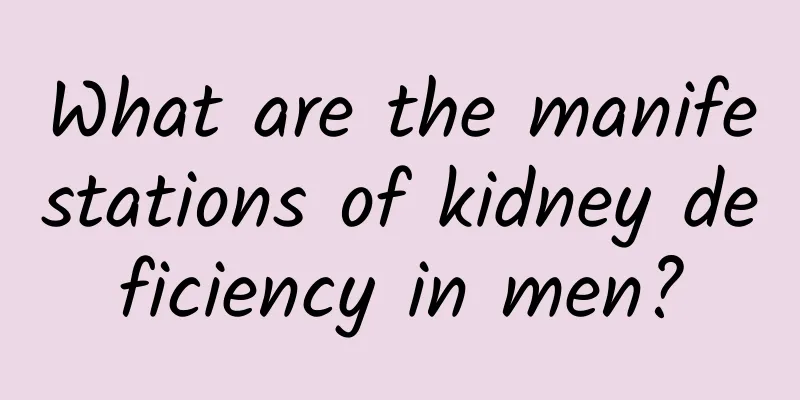 What are the manifestations of kidney deficiency in men?