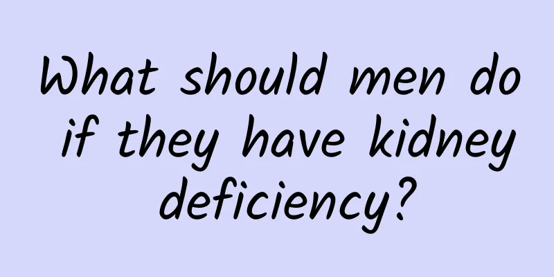 What should men do if they have kidney deficiency?