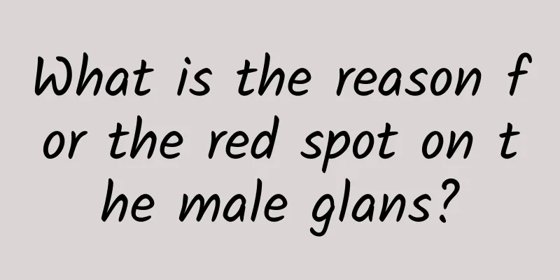 What is the reason for the red spot on the male glans?