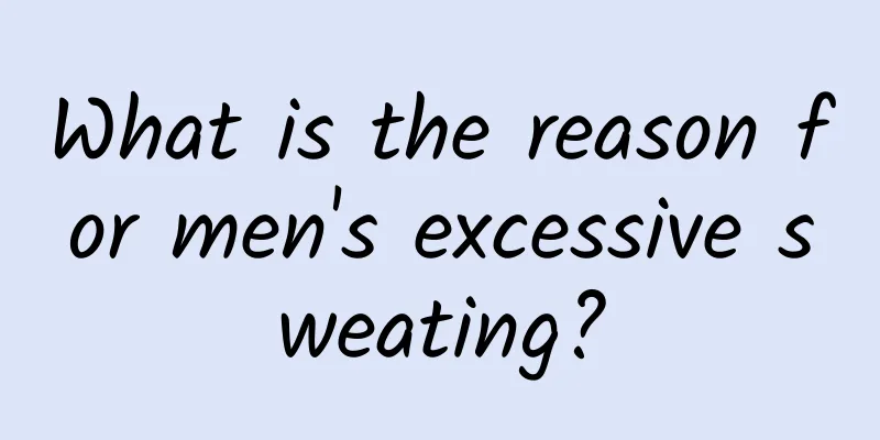 What is the reason for men's excessive sweating?