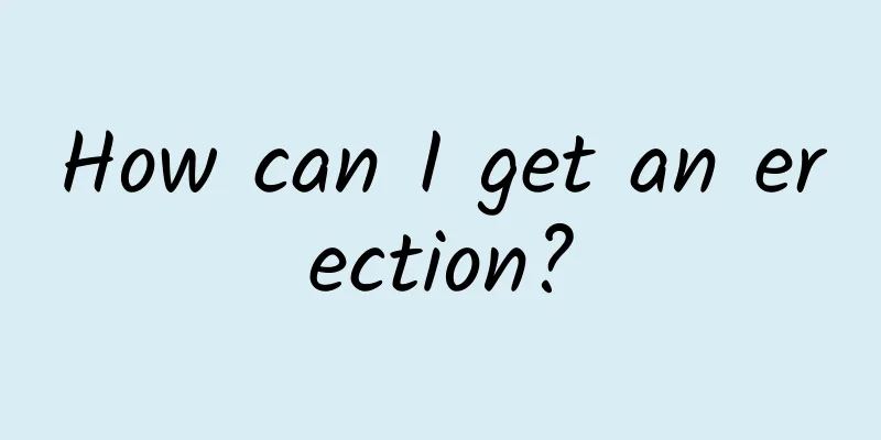 How can I get an erection?
